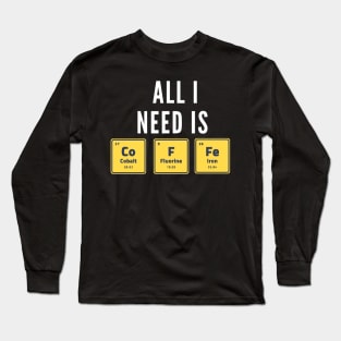 All I Need Is Coffee Long Sleeve T-Shirt